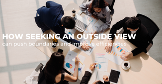 How seeking an outside view can help push boundaries and improve efficiencies
